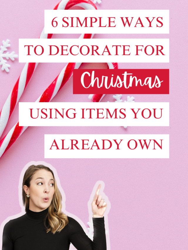 6 Simple ways to Decorate for Christmas Using Items You Already Own